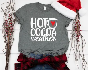 Hot Cocoa Weather Christmas T Shirt - Hot Chocolate Heart Cute Christmas Shirt - Holiday Weather Christmas Shirt - Christmas Matching Shirt