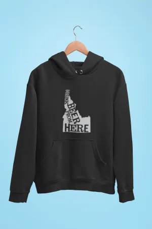 Idaho Drink Beer From Here® - Craft Beer Hoodie