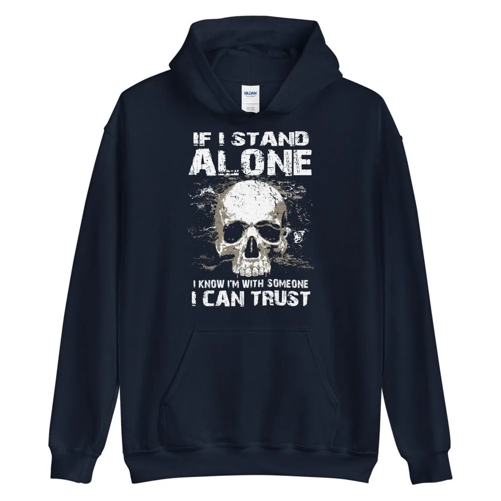 If I Stand Alone At Least I - Skull Hoodie - up to 5XL