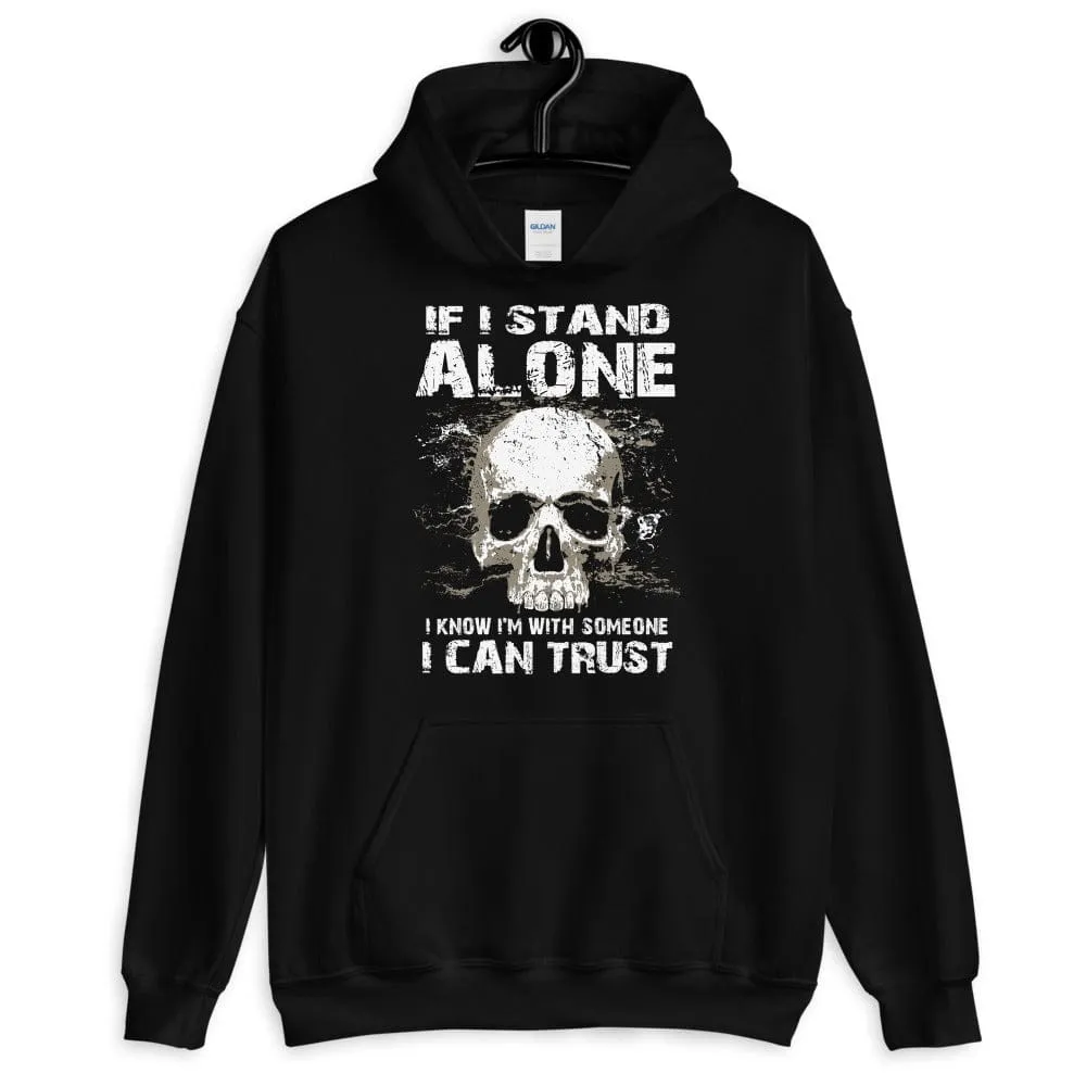 If I Stand Alone At Least I - Skull Hoodie - up to 5XL