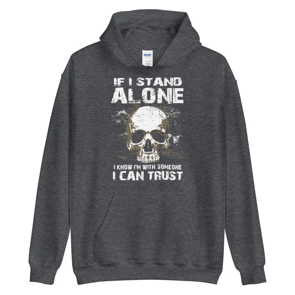 If I Stand Alone At Least I - Skull Hoodie - up to 5XL